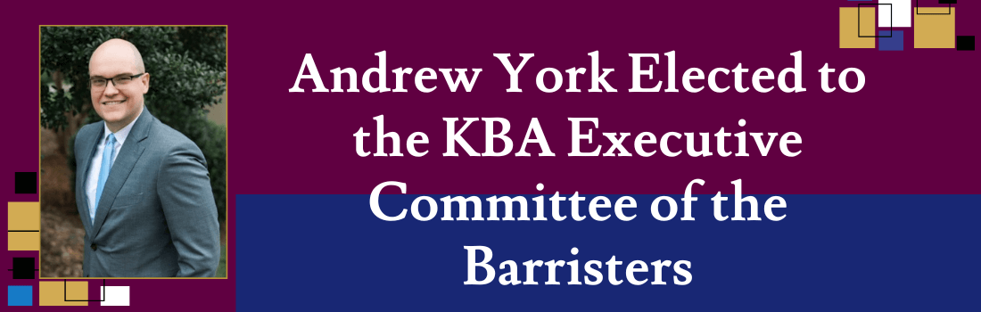 Andrew York Elected to the KBA Executive Committee of the Barristers