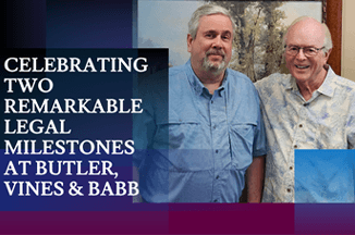 Celebrating Two Remarkable Legal Milestones at Butler, Vines & Babb