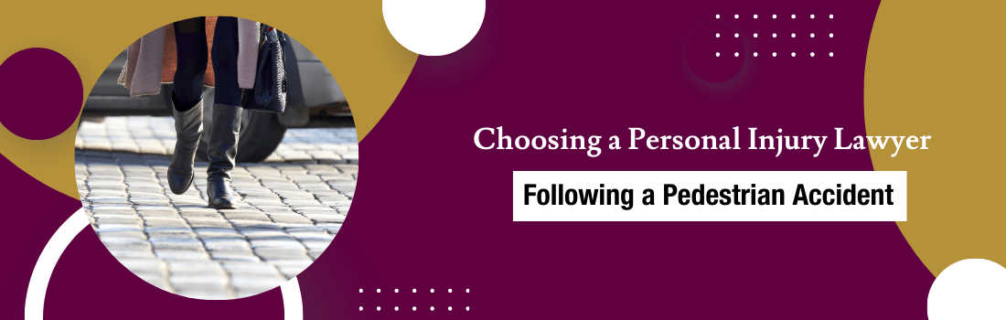 Choosing a Personal Injury Lawyer Following a Pedestrian Accident