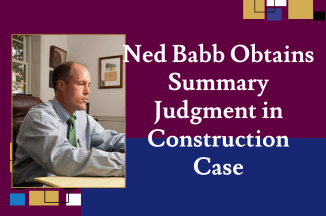 Ned Babb Obtains Summary Judgment in Construction Case