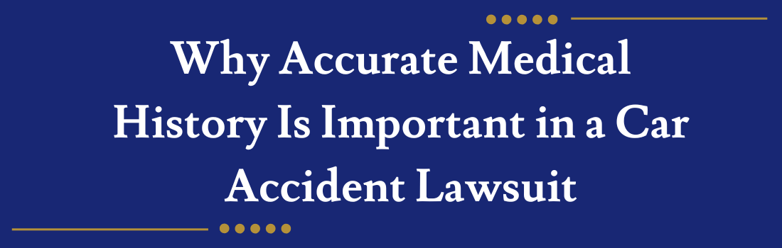 Why Accurate Medical History Is Important in a Car Accident Lawsuit